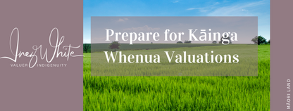 Prepare for Kāinga Whenua Valuations